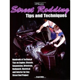 Street Rodding Tips and TechniquesHP1515: Hundreds of Technical Tips on Engine, Chassis, Suspension, Drivetrain,Bodywork, Electrical and Interior for Any Street Rod Project