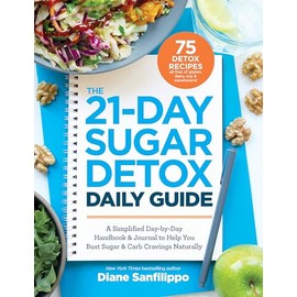 The 21-Day Sugar Detox Daily Guide: A Simplified, Day-by-Day Handbook & Journal to Help You Bust Sugar & Carb Cravings Naturally