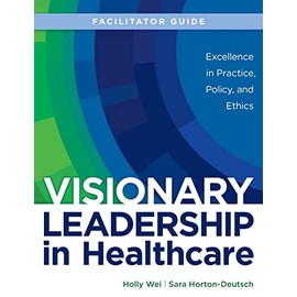 FACILITATOR GUIDE for Visionary Leadership in Healthcare
