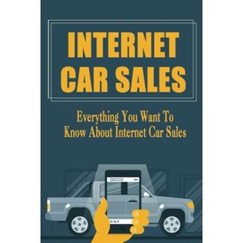 Internet Car Sales: Everything You Want To Know About Internet Car Sales