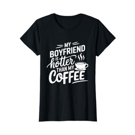 My Boyfriend Is Hotter Than My Coffee Funny Girlfriend Girls T-Shirt