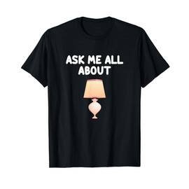 Ask Me All About Table Lamps Light Fixture Desk Aesthetic T-Shirt
