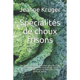 Spécialités de choux frisons: Des plats à base de chou frais pour tous les goûts. Préparation de chou rouge, chou-fleur, chou frisé, choux de Bruxelles, chou blanc et autres.