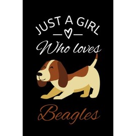 Just A Girl Who Loves Beagles: Cute Gifts for Beagle Lovers: Girls, Adult Women, Mom, Kids, Notebook, 6 x 9, Beagle Theme Gifts for Her, Great Gift for Dog Lover