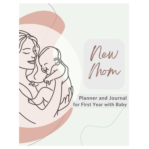 New Mom: 13 Month Planner and Journal for First Year