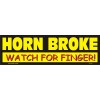 Decal P121 bumper sticker "Horn Broke...Watch For Finger" 3" x 10"
