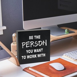 Be The Person You Want To Work With Wooden Box Sign, Inspirational Positive Reminder Sign Office Desk Wall Decor, Inspirational Gifts for Coworker Boss Leader Teacher School Counselor, Office Decor