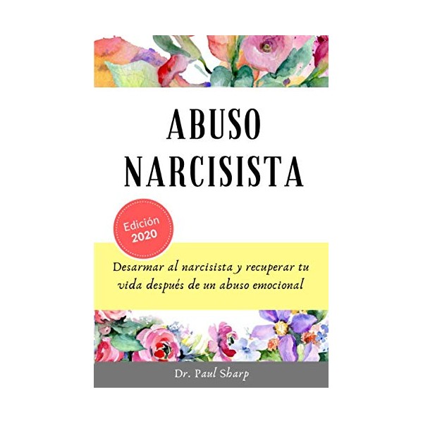 Abuso Narcisista: Desarmar al Narcisista y Recuperar Tu Vida Después