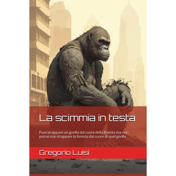 La scimmia in testa: Puoi strappare un gorilla dal cuore