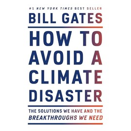 How to Avoid a Climate Disaster: The Solutions We Have and the Breakthroughs We Need