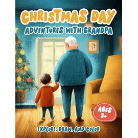 Christmas Day: Adventures with Grandpa: A Fun, Interactive & Keepsake Coloring Book for Kids. | 8.5" x 11" | Ages 3+