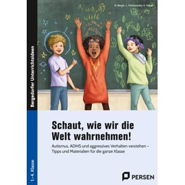 Schaut, wie wir die Welt wahrnehmen!: Autismus, ADHS und aggressives Verhalten verstehen - Tipps und Materialien für die ganze Klasse