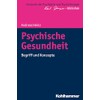 Psychische Gesundheit: Begriff und Konzepte (Horizonte der Psychiatrie und Psychotherapie