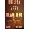 Briefly Very Beautiful: A Novel