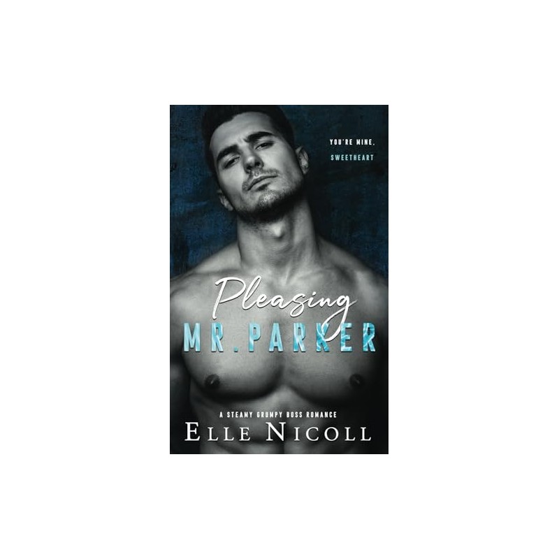 Pleasing Mr. Parker: A steamy grumpy boss romance: 5