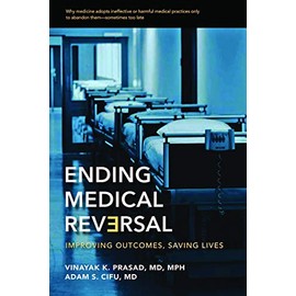 Ending Medical Reversal: Improving Outcomes, Saving Lives (Johns Hopkins Press Health Books (Paperback))