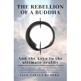 The rebellion of a buddha: And the keys to the ultimate reality