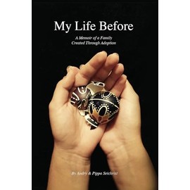 My Life Before: A Memoir of a Family Created Through Adoption