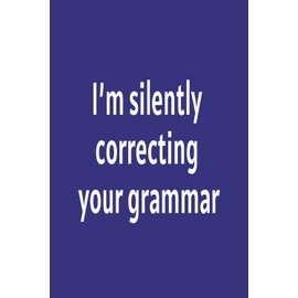 I'm silently correcting your grammar: Funny Quote Lined Notebook Journal | 6 x 9 Blank Lined Notebook, 120 Pages |Funny Sarcastic Quote Work Gag Gift for Office Coworkers, Family, Friend