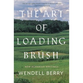 The Art of Loading Brush: New Agrarian Writings
