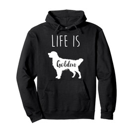 Life is Golden for Golden Retriever lovers and owners Pullover Hoodie