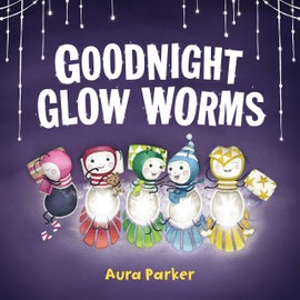 Goodnight, Glow Worms: from the author of Meerkat Christmas and Meerkat Splash