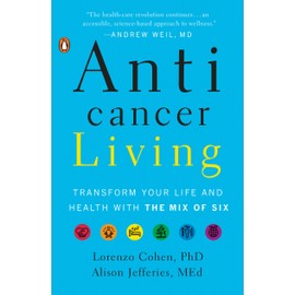Anticancer Living: Transform Your Life and Health with the Mix of Six