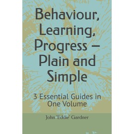 Behaviour, Learning, Progress – Plain and Simple: 3 Essential Guides in One Volume