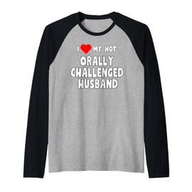 I Love My Hot Orally Challenged Husband -funny gift for wife Raglan Baseball Tee