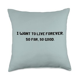 Limited Rags I Want to Live Forever-So Far So Good Funny Throw Pillow, 18x18, Multicolor