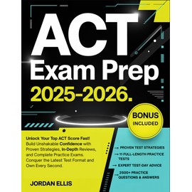 ACT Exam Prep 2025-2026: Unlock Your Top ACT Score Fast, Build Unshakable Confidence with Proven Strategies, In-Depth Reviews, and Complete Practice ... the Latest Test Format and Own Every Second