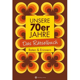 Unsere 70er Jahre - Das Rätselbuch: Raten & Erinnern (Rätselbücher)