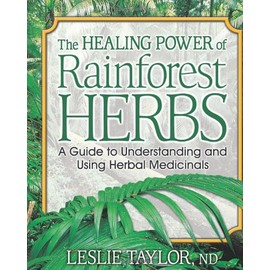 The Healing Power of Rainforest Herbs: A Guide to Understanding and Using Herbal Medicinals