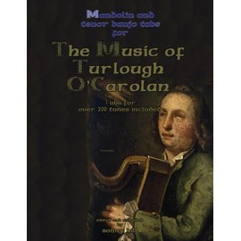Music of O'Carolan with banjo and mandolin tabs: over 200 tunes with tabs and a short history of Irish harpers.