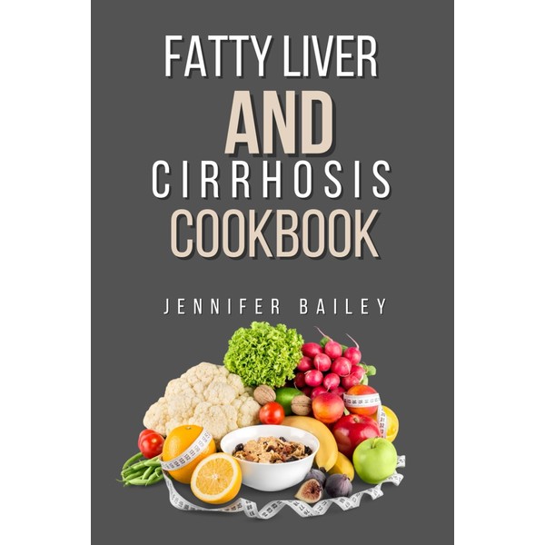 Fatty liver and Cirrhosis cookbook: Delicious Recipes for Fatty Liver