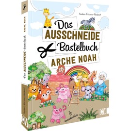 Das Ausschneide-Bastelbuch – Arche Noah: Tolle Figuren zum Basteln und Spielen, ganz einfach und kinderleicht mit Stift, Schere und Klebstoff