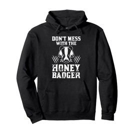 Don't Mess With The Honey Badger Funny Pullover Hoodie