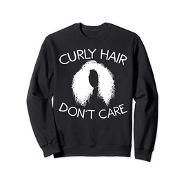 Funny Curly Hair Don't Care Gift For Women Cool Afro Style Sweatshirt