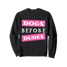 Dogs before Dudes Sweatshirt