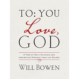 To You; Love, God: A Year of Daily Guidance and Inspiration Straight from the Source