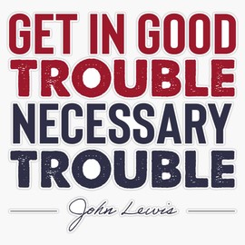 Magnet John Lewis Quotes - Get In Good Trouble Necessary Trouble Magnetic Vinyl Sticker 5"
