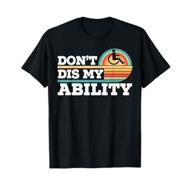 Don't Dis My Ability Wheelchair User Handicap Disabled T-Shirt