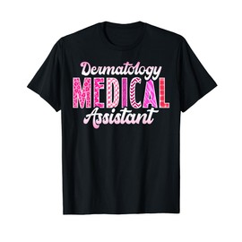 Cute Dermatology Medical Assistant Appreciation T-Shirt