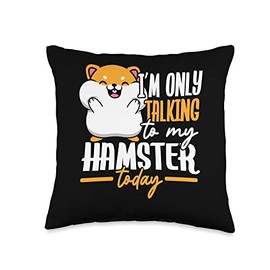 I'm Only Talking To My Hamster Today Rodent I Love My Hammy Throw Pillow