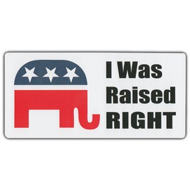 Bumper Sticker: I was Raised Right Republican Elephant Conservative Right Wing