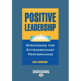 Positive Leadership: Strategies for Extraordinary Performance