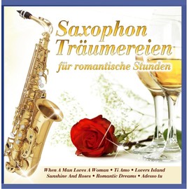 Saxophon Träumereien für Romantische Stunden; Sax; Instrumental; When a man loves a women; I do it for you; Romantic Dreams; Ti Amo; Lovers Island; Adesso tu; Lady in red; Red Roses for a blue lady;
