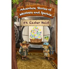 Easter Heist: Adventure Stories of Whiskers and Sparkle