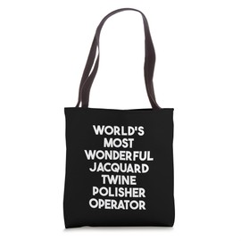 World's Most Wonderful Jacquard Twine Polisher Operator Tote Bag