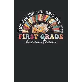 First Grade Dream Team: Journal Notebook & Gift Idea For for First Grade Teachers to Write and Keep Track of Information About the Whole Team, Kinder ... Notebook, 1st Squad Journal 6x9 in 120 pages